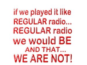 text ad "if we played it like regular radio, regular radio we would be and that we are not"